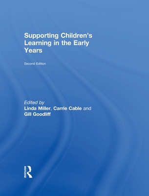 Supporting Children's Learning in the Early Years - Miller, Linda, Dr., PhD (Editor), and Devereux, Jane (Editor), and Cable, Carrie (Editor)