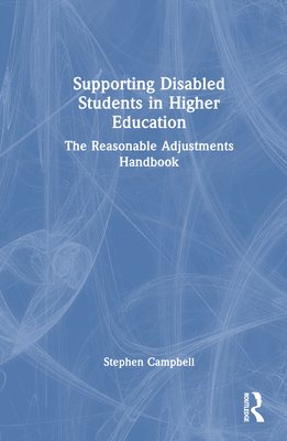 Supporting Disabled Students in Higher Education: The Reasonable Adjustments Handbook - Campbell, Stephen