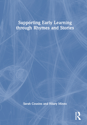 Supporting Early Learning through Rhymes and Stories - Cousins, Sarah, and Minns, Hilary