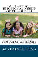 Supporting Emotional Needs of the Gifted: 30 Essays on Giftedness, 30 Years of SENG