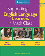 Supporting English Language Learners in Math Class, Grades 6-8 - Melanese, Kathy, and Chung, Luz, and Forbes, Cheryl