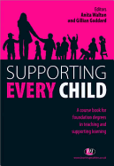 Supporting Every Child: A Course Book for Foundation Degrees in Teaching and Supporting Learning