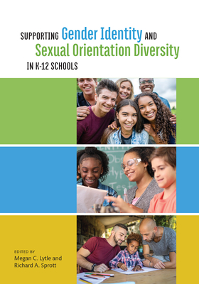 Supporting Gender Identity and Sexual Orientation Diversity in K-12 Schools - Lytle, Megan C (Editor), and Sprott, Richard A (Editor)