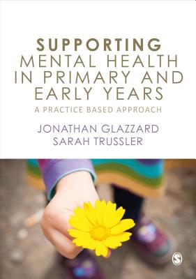 Supporting Mental Health in Primary and Early Years: A Practice-Based Approach - Glazzard, Jonathan, and Trussler, Sarah