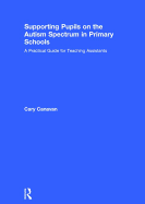 Supporting Pupils on the Autism Spectrum in Primary Schools: A Practical Guide for Teaching Assistants