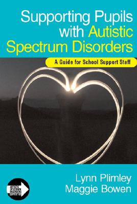 Supporting Pupils with Autistic Spectrum Disorders - Plimley, Lynn, Ms., and Bowen, Maggie