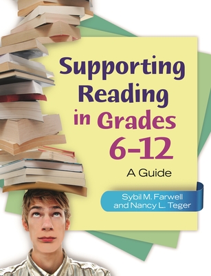 Supporting Reading in Grades 6-12: A Guide - Farwell, Sybil, and Teger, Nancy