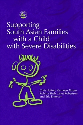 Supporting South Asian Families with a Child with Severe Disabilities - Akram, Yasmeen, and Hatton, Chris, Professor, and Shah, Robina
