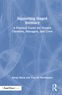 Supporting Staged Intimacy: A Practical Guide for Theatre Creatives, Managers, and Crew