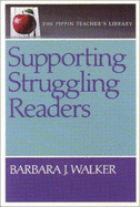 Supporting Struggling Readers (the Pippin Teacher's Library) - Walker, Barbara J