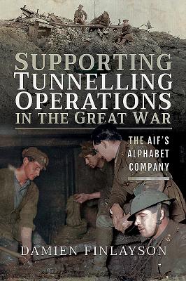 Supporting Tunnelling Operations in the Great War - Finlayson, Damien