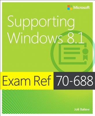 Supporting Windows 8.1: Exam Ref 70-688 - Ballew, Joli