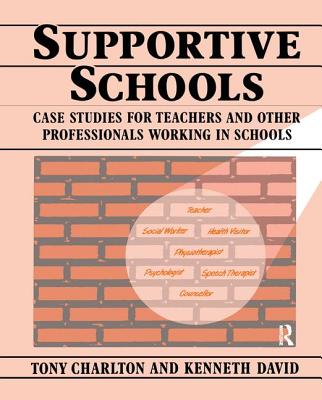 Supportive Schools: Case Studies for Teachers and Other Professionals Working in Schools - Charlton, Tony, and David, Kenneth