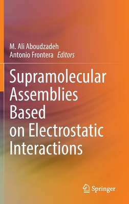 Supramolecular Assemblies Based on Electrostatic Interactions - Aboudzadeh, M. Ali (Editor), and Frontera, Antonio (Editor)