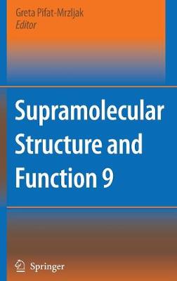 Supramolecular Structure and Function 9 - Pifat-Mrzljak, Greta (Editor)