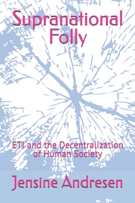 Supranational Folly: ETI and the Decentralization of Human Society - Andresen, Jensine