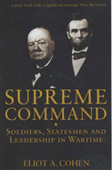 Supreme Command: Soldiers, Statesmen and Leadership in Wartime