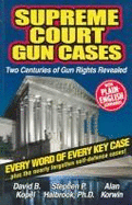 Supreme Court Gun Cases: Two Centuries of Gun Rights Revealed - Kopel, David B