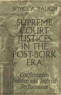 Supreme Court Justices in the Post-Bork Era: Confirmation Politics and Judicial Performance