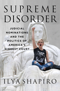 Supreme Disorder: Judicial Nominations and the Politics of America's Highest Court