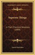 Supreme Things: In Their Practical Relations (1889)