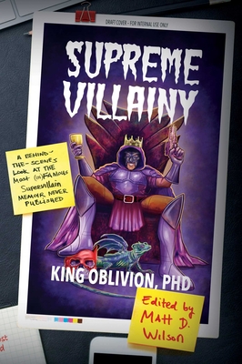 Supreme Villainy: A Behind-The-Scenes Look at the Most (In)Famous Supervillain Memoir Never Published - Oblivion, King, and Wilson, Matt D (Editor)