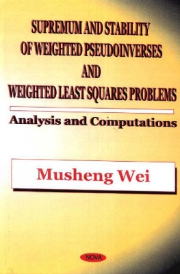 Supremum and Stability of Weighted Pseudoinverses and Weighted Least Squares Problems - Wei, Musheng