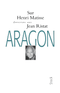 Sur Henri Matisse: Entretiens Avec Jean Ristat - Aragon, Louis