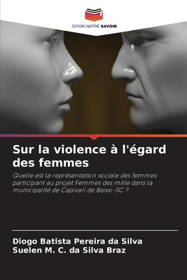 Sur la violence ? l'?gard des femmes - Da Silva, Diogo Batista Pereira, and Da Silva Braz, Suelen M C