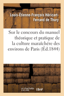 Sur Le Concours Du Manuel Th?orique Et Pratique de la Culture Mara?ch?re Des Environs de Paris: Rapport, 14 Avril 1844