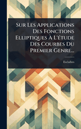 Sur Les Applications Des Fonctions Elliptiques ? L'?(c)tude Des Courbes Du Premier Genre...