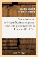 Sur Les Mesures Anti-R?publicaines Propos?es Contre Un Grand Nombre de Fran?ais