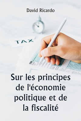 Sur les principes de l'?conomie politique et de la fiscalit? - Ricardo, David