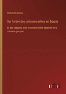 Sur l'ordre des colonnes-piliers en ?gypte: Et ses rapports avec le second ordre ?gyptien et la colonne grecque