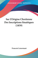 Sur L'Origine Chretienne Des Inscriptions Sinaitiques (1859)