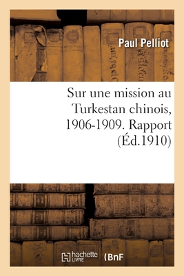 Sur sa mission au Turkestan chinois, 1906-1909 - Pelliot, Paul