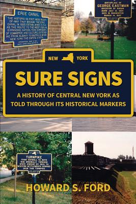 Sure Signs: A History of Central New York as Told Through Its Historical Markers - Ford, Howard S