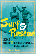 Surf and Rescue: George Freeth and the Birth of California Beach Culture