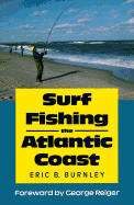 Surf Fishing the Atlantic Coast - Burnley, Eric, and Reiger, George (Foreword by)