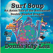 Surf Soup An Asian Tale of the Enchanted Double-Headed Dragon: Flames, Farts, and Allergies