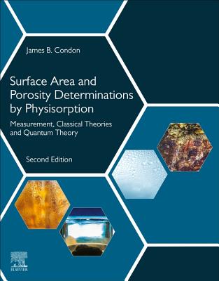 Surface Area and Porosity Determinations by Physisorption: Measurement, Classical Theories and Quantum Theory - Condon, James B.