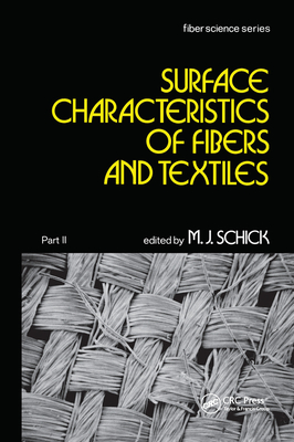 Surface Characteristics of Fibers and Textiles: Part Ii: - Schick, M. J.