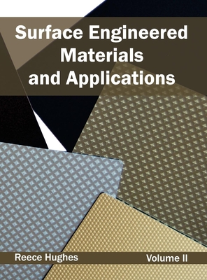 Surface Engineered Materials and Applications: Volume II - Hughes, Reece (Editor)