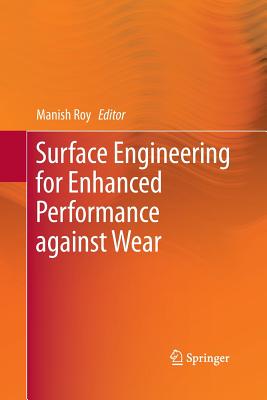 Surface Engineering for Enhanced Performance Against Wear - Roy, Manish (Editor)