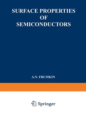 Surface Properties of Semiconductors / Poverkhnostnye Svoistva Poluprovodnikov / &#1055;&#1086;&#1074;&#1077;&#1088;&#1093;&#1085;&#1086;&#1089;&#1090;&#1085;&#1099;&#1077; &#1057;&#1074;&#1086;&#1080;&#1089;&#1090;&#1074;&#1072; &#1055;&#1086;&#1091 - Frumkin, A N