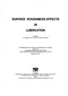 Surface Roughness Effects in Lubrication: Proceedings of the 4th Leeds-Lyon Symposium on Tribology, Held in the Laboratoire de Mecanique Des Contacts, Institut National Des Sciences Appliquees de Lyon, France, September, 1977 - Dowson, D