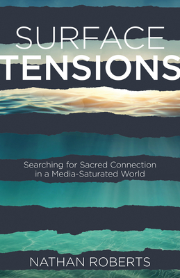 Surface Tensions: Searching for Sacred Connection in a Media-Saturated World - Roberts, Nathan