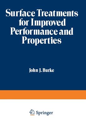 Surface Treatments for Improved Performance and Properties - Burke, John J, and Weiss, Volker