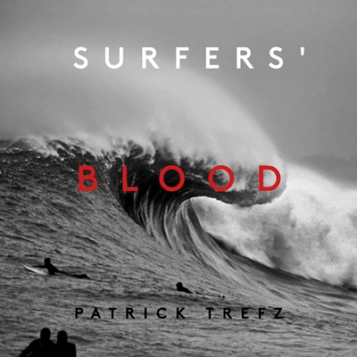 Surfers' Blood - Trefz, Patrick, and Brisick, Jamie (Contributions by)