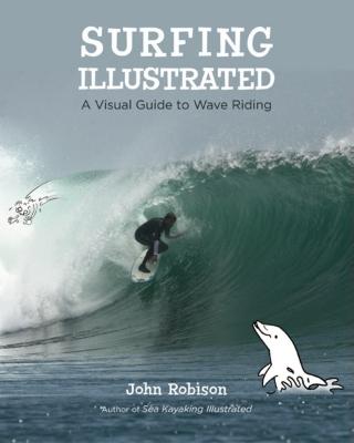 Surfing Illustrated: A Visual Guide to Wave Riding - Robison, John